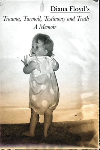 Trauma, Turmoil, Testimony and Truth - a Memoir 27 Years Later - My Journey with Child Abuse, a Psychotic Mother, Death and Child Loss, Non-Epileptic Seizures and a Magnitude of Undiagnosed Diseases!