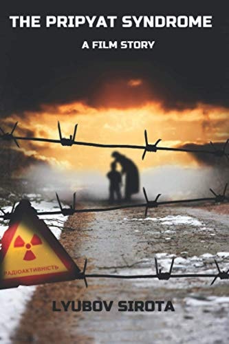 The Pripyat Syndrome A Film Story