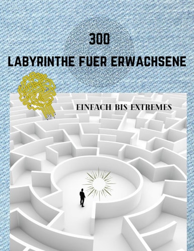 300 Labyrinthe Fuer Erwachsene Einfach Bis Extremes Labyrinthbuch Für Erwachsene - 5 Schwierigkeitsstufen - Stressabbauendes Spiel, Trainieren Sie Ihr Gehirn Mit Labyrinthen