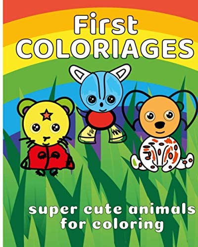 First Coloriages Children's Coloring Book ANIMALS from 3 Years Old Coloring Book for Girls and Boys 50 Drawings of Baby Animals to Learn Coloring While Having Fun!