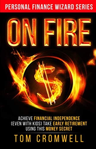 On FIRE Achieve Financial Independence (even with Kids) Take Early Retirement Using This Money Secret