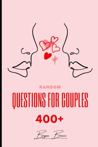 Random Questions for Couples 400+ Questions to Help You Draw Closer Together and Connect on A Deeper Level with Your Partner Have Fun with These Uncommon Questions for Couples