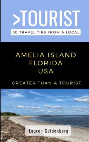 Greater Than a Tourist-Amelia Island Florida USA 50 Travel Tips from a Local