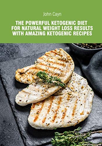 The Powerful Ketogenic Diet for Natural Weight Loss Results with Amazing Ketogenic Recipes. Color Version