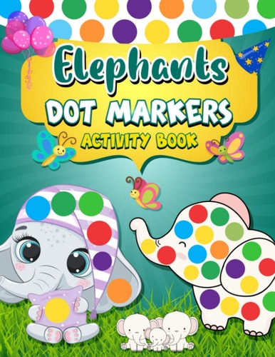 Dot Markers Activity Book Elephants Easy Guided BIG DOTS - Dot Coloring Book For Kids & Toddlers - Giant, Large, Jumbo Simple Images - Preschool Kindergarten Activities -