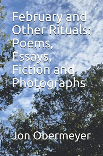 February and Other Rituals Poems, Essays, Fiction and Photographs