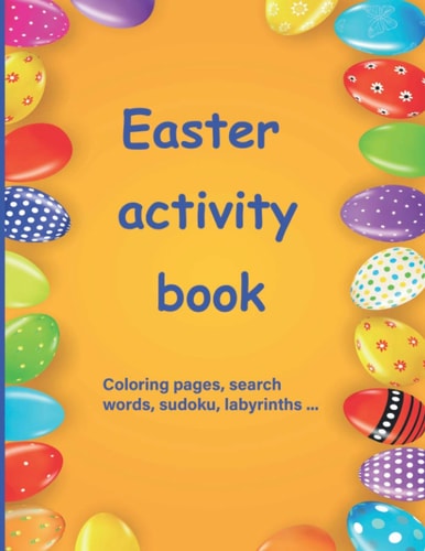 Easter Activity Book Activity Book for Children Aged 7 to 10 Multi-game Book: Word Search, Sudoku, Coloring, Mazes, Scrambles, Logic Games