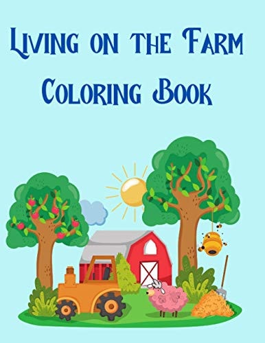 Living on the Farm Coloring Book 50 Relaxing Farm Animal Designs, A Fun Coloring Gift Book, Great for Children and Little Farmers Everywhere