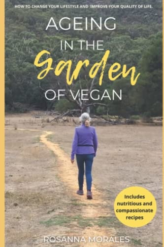 Ageing in the Garden of Vegan How to Change Your Lifestyle and Improve Your Quality of Life.