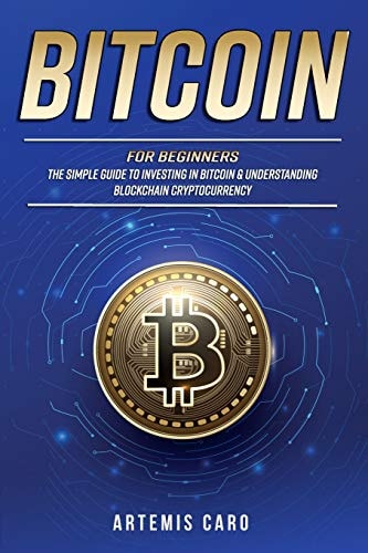 Bitcoin for Beginners The Simple Guide to Investing in Bitcoin and Understanding Blockchain Cryptocurrency