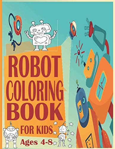 Robot Coloring Book For Kids Ages4-8 Robot Coloring Pages, Robot Coloring Book, Space Coloring Book, Robots Coloring Book for Kids 4-8, Wonderful Gifts for Children's