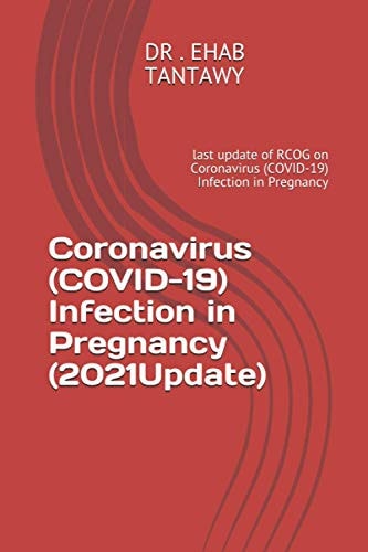 Coronavirus (COVID-19) Infection in Pregnancy (2021Update) Last Update of RCOG on Coronavirus (COVID-19) Infection in Pregnancy