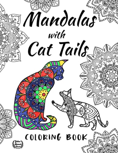 Mandalas with Cat Tails Coloring Book Fun Coloring Book for Cat and Mandalas Lovers Relaxation with Stress Relieving Cute Cat Says with Mandala Designs Animal Coloring Book