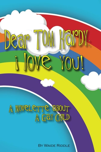 Dear Tom Hardy I Love You!: A Novelette about a Gay Child