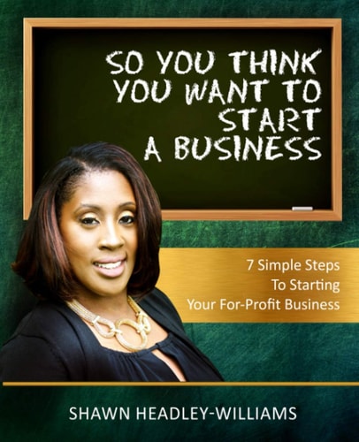 So You Think You Want To Start A Business 7 Simple Steps To Starting Your For-Profit Business