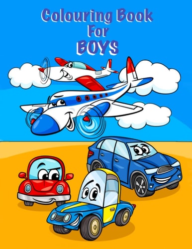 Colouring Book For Boys Trains, Cars, Boats and Planes. Suitable for Boys Aged 4 - 8