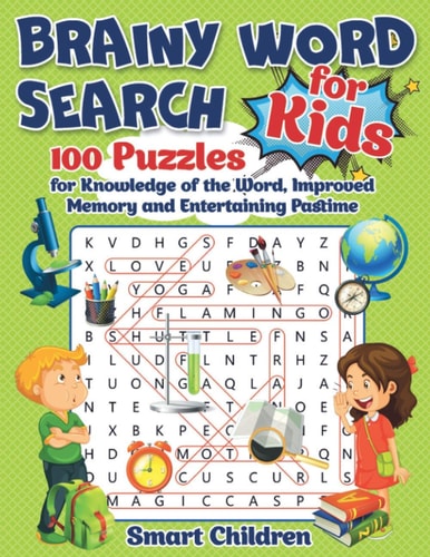 Brainy Word Search for Kids 100 Puzzles for Knowledge of the Word, Improved Memory and Entertaining Pastime