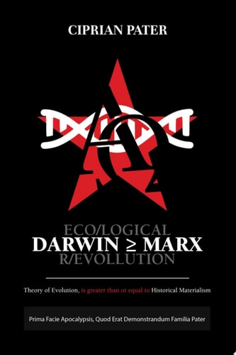 DARWIN ≥ MARX - ECO/LOGICAL R/EVOLUTION Theory of Evolution, is greater than or equal to Historical Materialism?