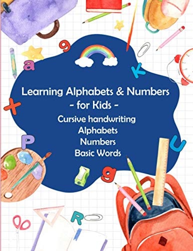 Learning Alphabets and Numbers - For Kids - Cursive Handwriting Alphabets Numbers Basic Words Activity Workbook for Toddlers & Kids: Fun with Numbers, Letters, Shapes, Colors,