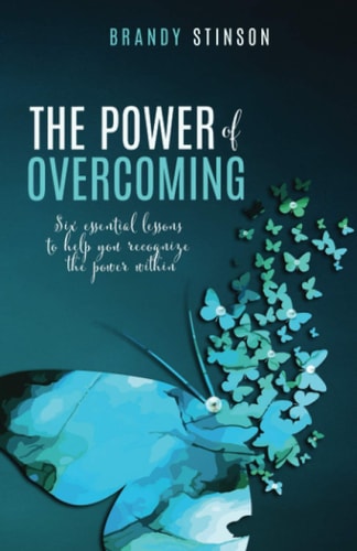 The Power of Overcoming Six Essential Lessons to Help You Recognize the Power Within