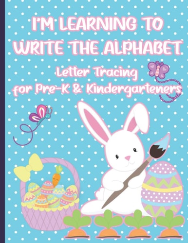 I'm Learning to Write the Alphabet Letter Tracing for Pre-K and Kindergarteners for Easter