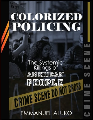 Colorized Policing The Systemic Killing of American People