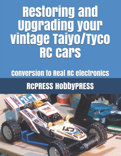 Restoring and Upgrading Your Vintage Taiyo/Tyco RC Cars Conversion to Real RC Electronics