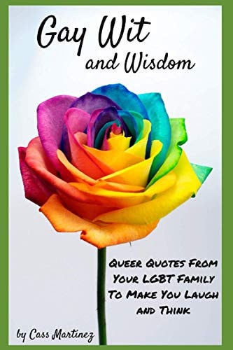 Gay Wit and Wisdom Queer Quotes From Your LGBT Family To Make You Laugh and Think