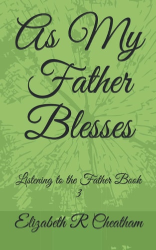 As My Father Blesses Listening to the Father Book 3
