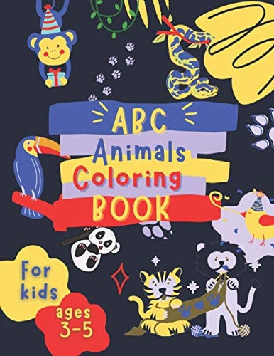 ABC Animals Coloring Book for Kids Ages 3-5 Fun Children's Activity Coloring Books for Toddlers and Kindergarten Ages 3, 4 & 5.