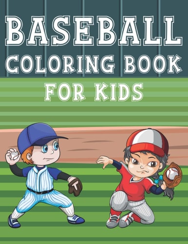 Baseball Coloring Book For Kids Fun Baseball Sports Activity Book For Boys And Girls With Illustrations of Baseball Such As Baseball Players, Gloves, Balls And More!
