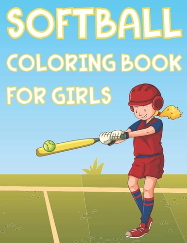Softball Coloring Book For Girls Fun Softball Sports Activity Book For Kids With Illustrations of Softball Such As Softball Players, Bats, Balls And More!