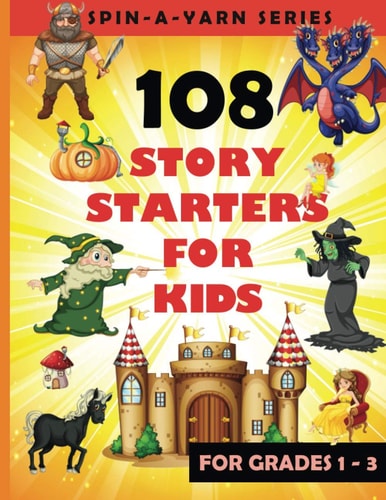 108 Story Starters For Kids Single Page Writing Prompts For Grades 1-3 (Children's Topics for Writing Short Stories) - Perfect Gift for Budding Writers - 8.5 X 11 Size