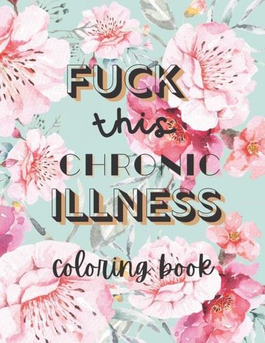 Fuck this Chronic Illness Coloring Book
