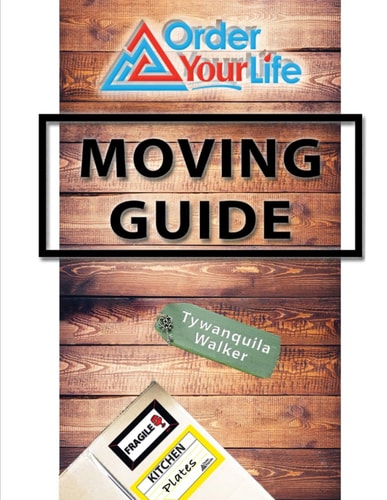 Order Your Life Moving Guide Complete Moving Guide and Workbook with Moving Checklists, Forms, and Tips