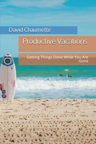 Productive Vacations Six Steps to Getting Things Done While You Are Gone