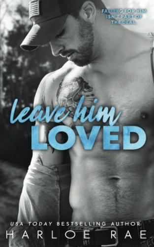 Leave Him Loved A Swoony Small Town Romance