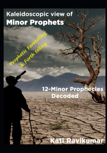 Kaleidoscopic View of Minor Prophets 12-Minor Prophecies Decoded