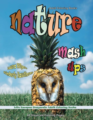Adult Coloring Books Nature Mash-Ups Life Escapes Grayscale Adult Coloring Books 48 Grayscale Coloring Pages Nature, Flowers, Trees, Animals, Humans, All Mixed Up and More