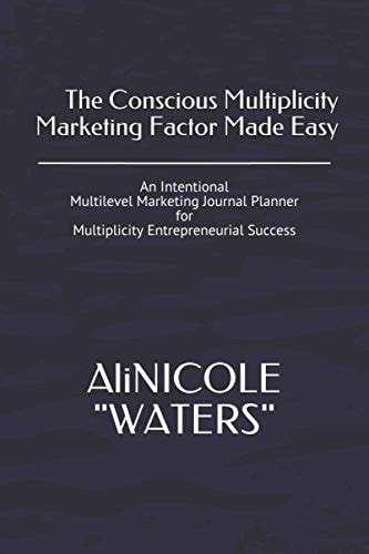The Conscious Multiplicity Marketing Factor Made Easy An Intentional Multilevel Marketing Journal Planner for Multiplicity Entrepreneurial Success