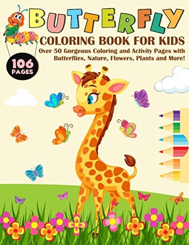 Butterfly Coloring Book for Kids Over 50 Gorgeous Coloring and Activity Pages with Butterflies, Nature, Flowers, Plants and More! for Kids, Toddlers and Preschoolers