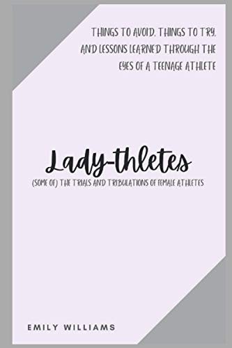Lady-thletes (some Of) The Trials and Tribulations of Female Athletes