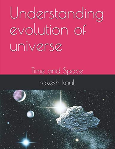 Understanding Evolution of Universe Time and Space