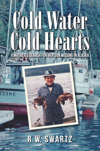 Cold Water Cold Hearts A Mother's Search for Her Son Missing in Alaska
