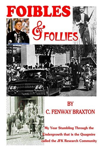 Foibles and Follies My Year Stumbling Through the Undergrowth that is the Quagmire Called the JFK Research Community