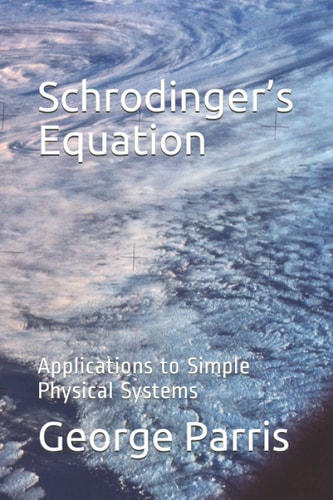 Schrodinger's Equation Applications to Simple Physical Systems