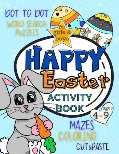 Happy Easter Activity Book for Girls and Boys 4-9 Workbook Full of Coloring and Other Activities Such as Mazes, Cut and Paste, Word Search Puzzles and Dot to Dot for Fun and Learning Hand Skills