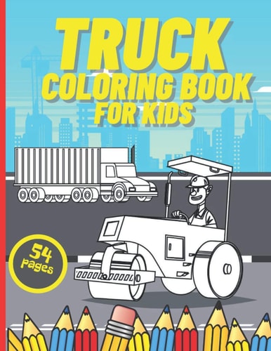 Truck Coloring Book for Kids Colouring Book with Constructions Trucks , Garbage Trucks , Tractor Trucks , Dump Trucks and More. Gift Idea for Boys and Girls