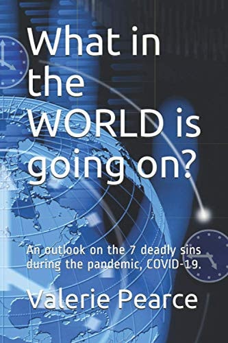 What in the WORLD is Going On? : An Outlook on the 7 Deadly Sins During the Pandemic, COVID-19