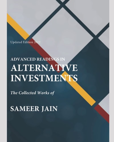 Advanced Readings in Alternative Investments The Collected Works of Sameer Jain